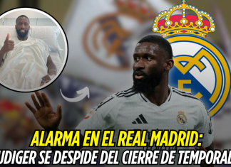 Alarma en el Real Madrid: Rudiger se despide del cierre de temporada Real Madrid, Antonio Rudiger