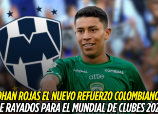 Johan Rojas el nuevo refuerzo colombiano de Rayados para el Mundial de Clubes 2025 Johan Rojas