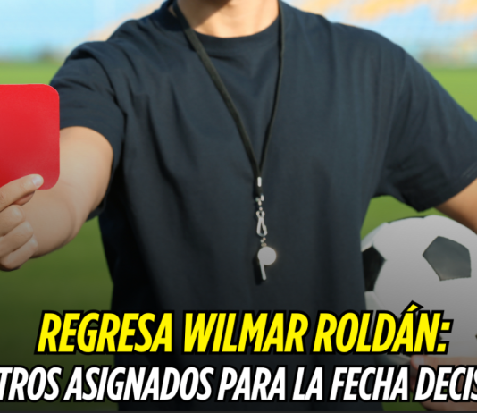 Vuelve Wilmar Roldán: árbitros para la fecha decisiva Wilmar Roldán