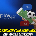El hándicap: clave para equilibrar tus apuestas Hándicap