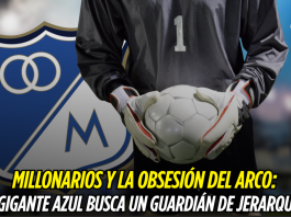 Millonarios y la urgente búsqueda de arquero Millonarios
